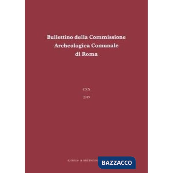 Bullettino della commissione archeologica comunale di Roma (2019). Vol. 120