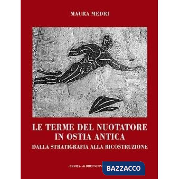 Terme del Nuotatore in Ostia Antica. Dalla stratigrafia alla ricostruzione (Le)