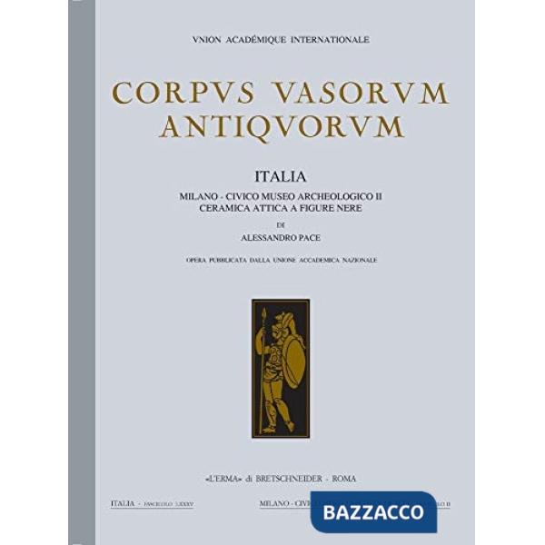 Corpus vasorum antiquorum. Italia. Vol. 85: Milano. Civico Museo Archeologico II. Ceramica attica a figure nere