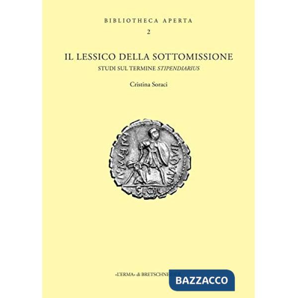 Lessico della sottomissione: studi sul termine stipendiarius (Il)