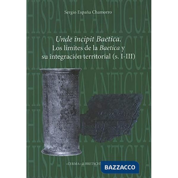 Unde incipit Baetica. I limiti della Baetica e la sua integrazione territoriale (s. I-III)