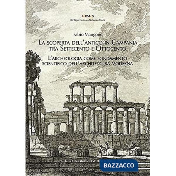 Scoperta dell'antico in Campania tra Settecento e Ottocento. L'archeologia come fondamento scientifico dell'architettura moderna