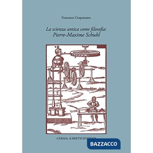 Scienza antica come filosofia: Pierre-Maxime Schuhl (La)