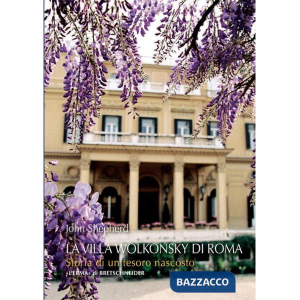 Villa Wolkonsky a Roma. Storia di un tesoro nascosto