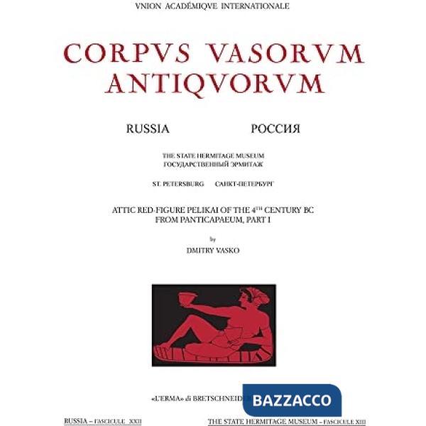 Corpus vasorum antiquorum. Russia. Vol. 22: Attic red-figure Pelikai of the 4th Century BC from Panticapeum, Part I. The State H