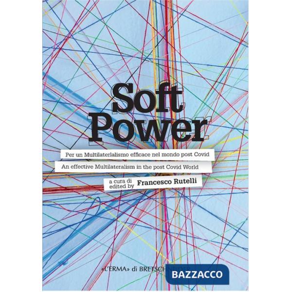 Soft power. Per un multilateralismo efficace nel mondo post covid-An effective multilateralism in the post covid world. Ediz. bi