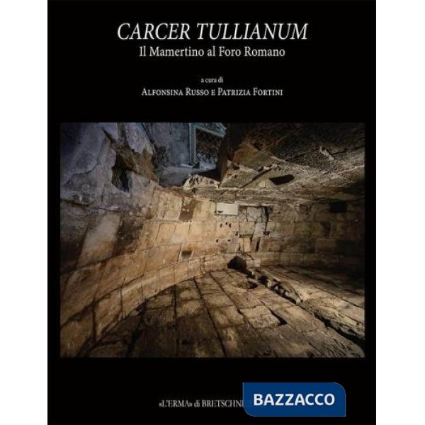 Carcer Tullianum. Il mamertino al Foro Romano
