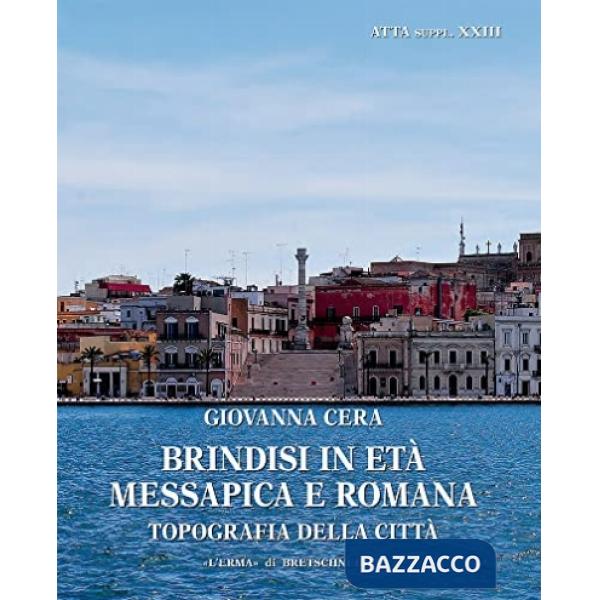 Brindisi in età messapica e romana. Topografia della città