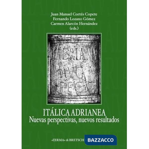 Italica adrianea. Nuevas perspectivas, nuevos resultados