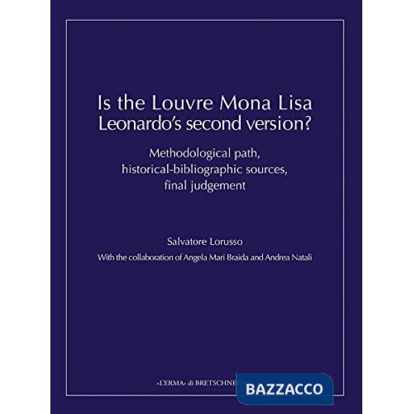 Is the Louvre Mona Lisa Leonardo's second version? Methodological path, historical-bibliographic sources, final judgement
