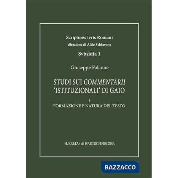 Studi sui Commentarii «istituzionali» di Gaio.. Vol. 1: Formazione e natura del testo