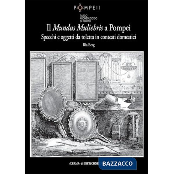 Mundus Muliebris a Pompei. Specchi e oggetti da toletta in contesti domestici (Il)