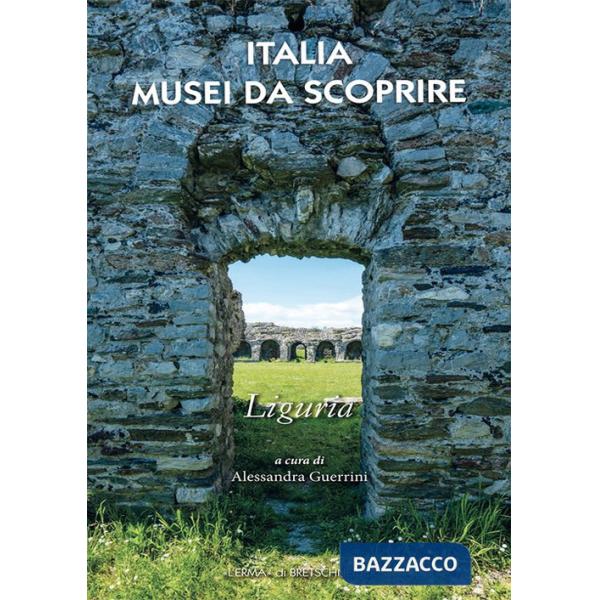 Italia musei da scoprire. Liguria
