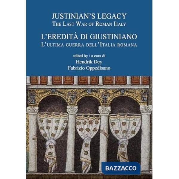 Justinian's legacy. The last war of roman italy-L'eredità di Giustiniano. L'ultima guerra dell'Italia romana