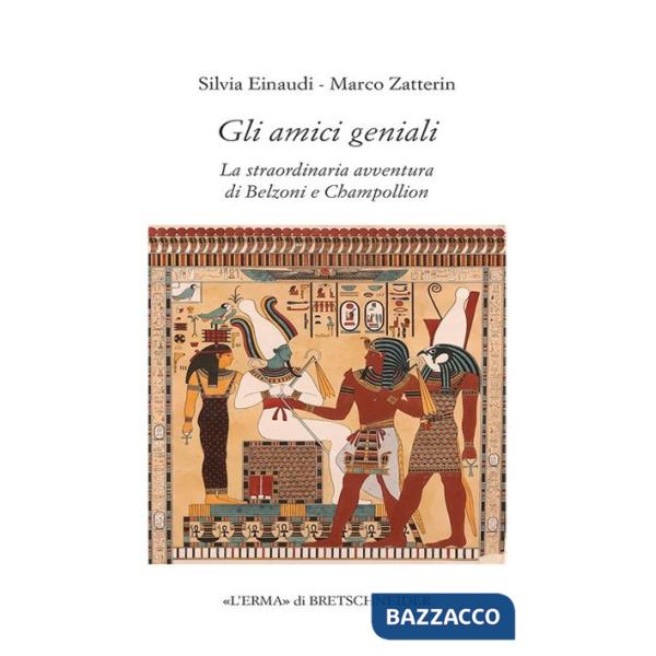Amici geniali. La straordinaria avventura di Belzoni e Champollion (Gli)