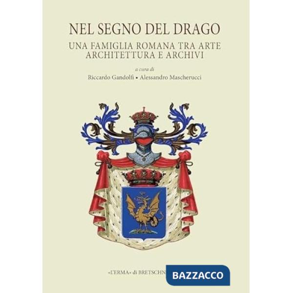 Nel segno del Drago. Una famiglia romana tra arte, architettura e archivi