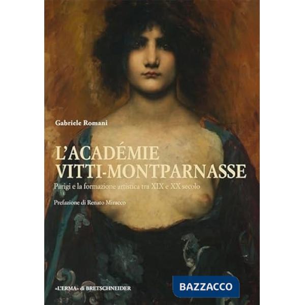 Académie Vitti-Montparnasse. Parigi e la formazione artistica tra XIX e XX secolo (L')