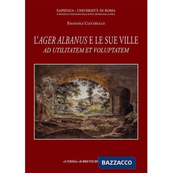Ad utilitatem et voluptatem: l'Ager Albanus e le sue ville