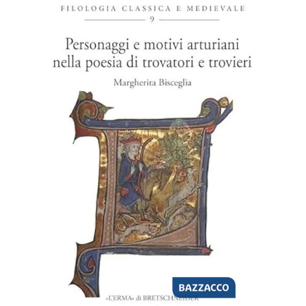 Personaggi e motivi arturiani nella poesia di trovatori e trovieri