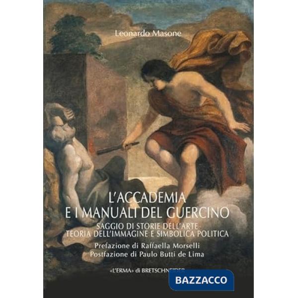 Accademia e i manuali del Guercino. Saggio di Storia dell'arte teoria dell'immagine e simbolica politica (L')