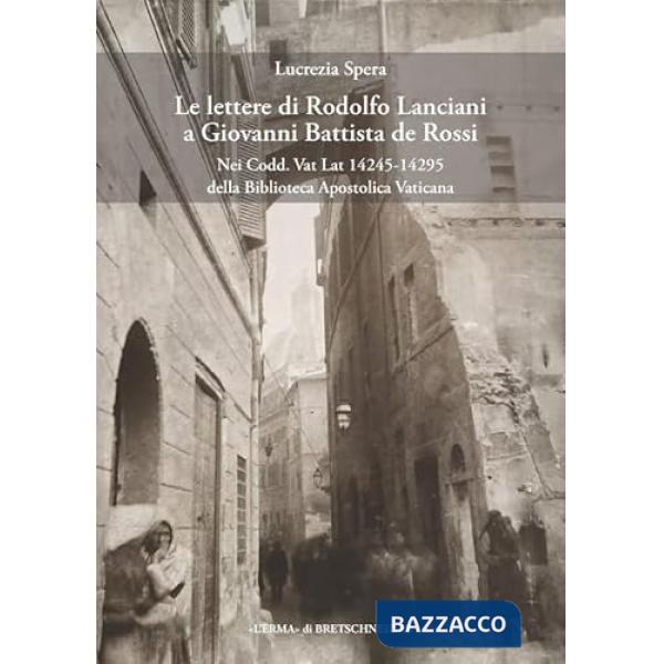 Lettere di Rodolfo Lanciani a Giovanni Battista de Rossi nei codici CODD. Vat Lat 1445-14295 della Biblioteca Apostolica Vatican