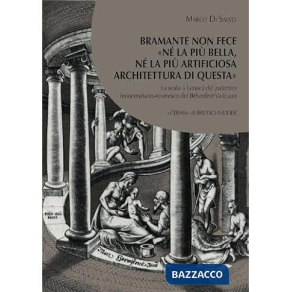 Bramante non fece nè la più bella nè la più artificiosa architettura di questa. La scala a lumaca del palatium innocenziano-rove
