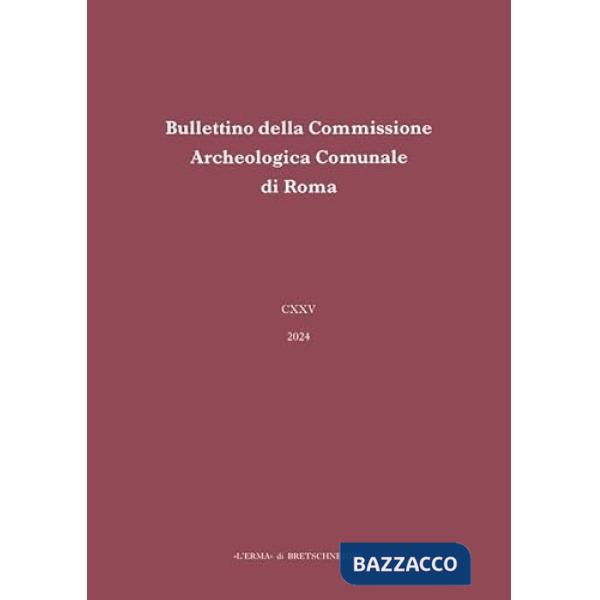 Bullettino della commissione archeologica comunale di Roma (2024). Vol. 125