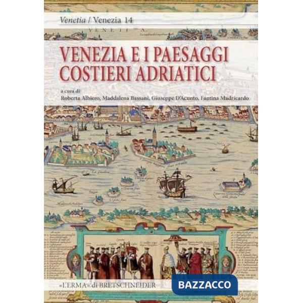 Venezia e i paesaggi costieri adriatici tra antico e contemporaneo
