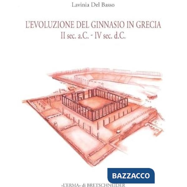 Evoluzione del ginnasio in Grecia. II sec. a.C.-IV sec. d.C. (L')