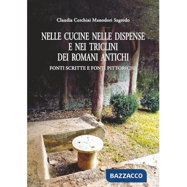 Nelle cucine nelle dispense e nei triclini dei romani antichi. Fonti scritte e fonti pittoriche