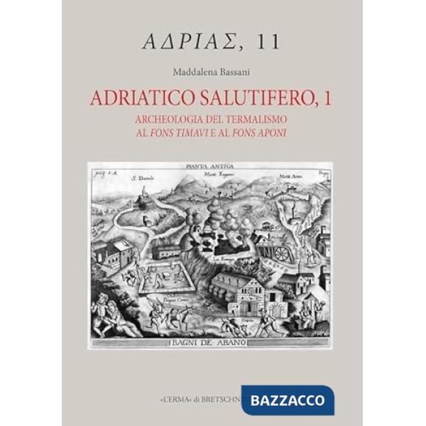 Adriatico salutifero. Archeologia del termalismo al fons timavi e al fons aponi