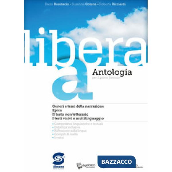 LIBERA. ANTOLOGIA. PER IL PRIMO BIENNIO DELLE SCUOLE SUPERIORI. CON EBOOK. CON ESPANSIONE ONLINE. VOL. A-C-D