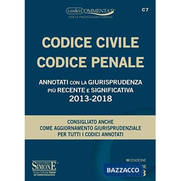 Codice civile-codice penale. Annotati con la giurisprudenza più recente e significativa 2013-2018
