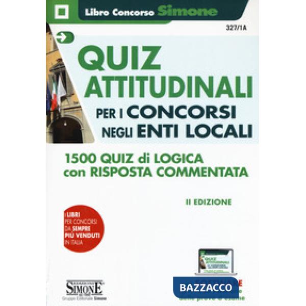 Quiz attitudinali per il concorso negli Enti Locali. 1500 quiz di logica con risposta commentata