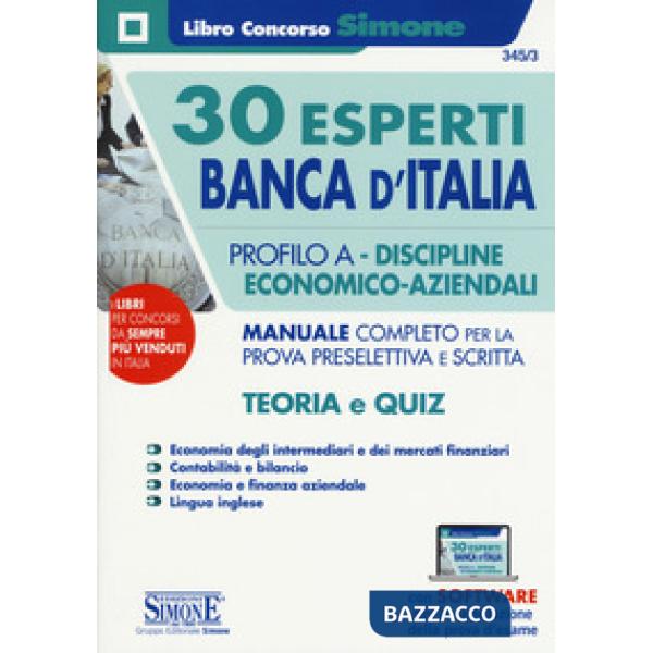 30 Esperti Banca d'Italia. Profilo A. Discipline economico-aziendali. Manuale completo per la prova preselettiva e scritta. Teor