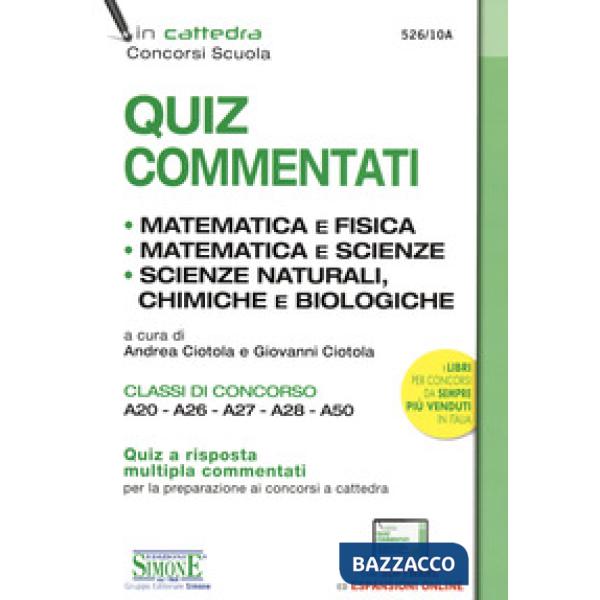 Quiz commentati. Matematica e fisica. Matematica e scienze. Scienze naturali, chimiche e biologiche. Classi di concorso A20 - A2