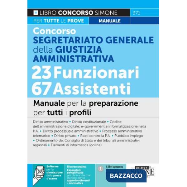 Concorso Segretariato Generale della Giustizia Amministrativa. 23 Funzionari 67 Assistenti. Manuale per la preparazione per tutt