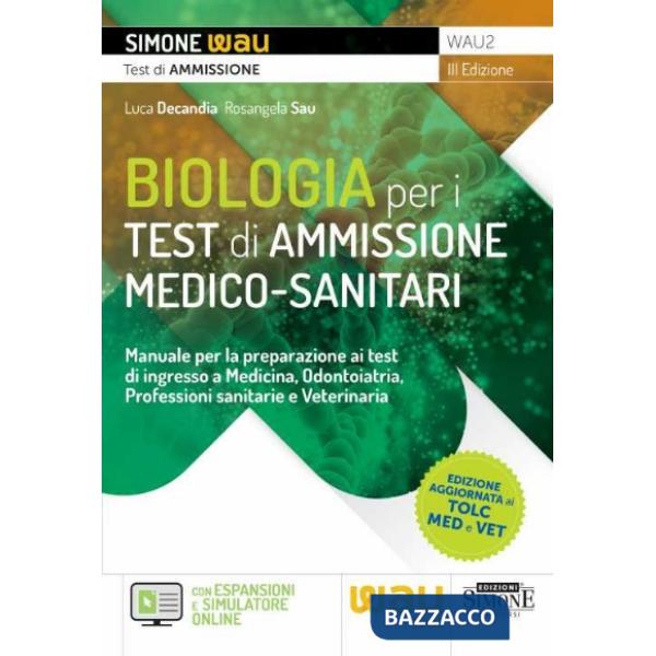 Biologia per i test di ammissione medico-sanitari. Manuale per la preparazione ai test di ingresso a Medicina, Odontoiatria, Pro