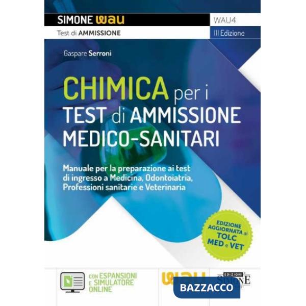 Chimica per i test di ammissione medico-sanitari. Manuale per la preparazione ai test di ingresso a Medicina, Odontoiatria, Prof
