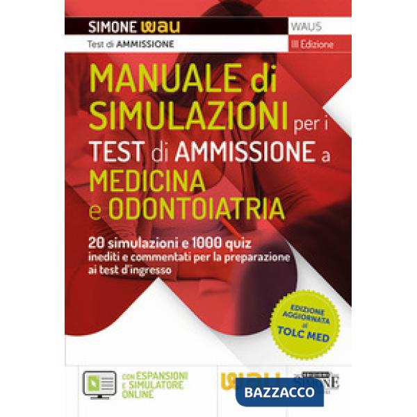 Manuale di simulazioni per i test di ammissione a medicina e odontoiatria. 20 simulazioni e 1000 quiz inediti e commentati per l