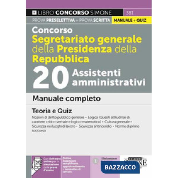 Concorso Segretariato generale della Presidenza della Repubblica. 20 Assistenti amministrativi. Manuale completo. Teoria e quiz