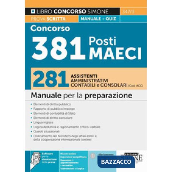 Concorso 381 Posti MAECI. 281 assistenti amministrativi, contabili e consolari (Codice ACC). Manuale per la preparazione prova s