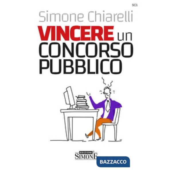 Vincere un concorso pubblico. La guida definitiva per trovare la motivazione allo studio e accaparrarsi il posto fisso