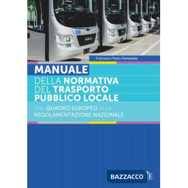 Manuale della normativa del trasporto locale. Dal quadro europeo alla regolamentazione nazionale