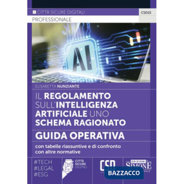 Il regolamento sull'intelligenza artificiale uno schema ragionato. Guida operativa con tabelle riassuntive e di confronto con al