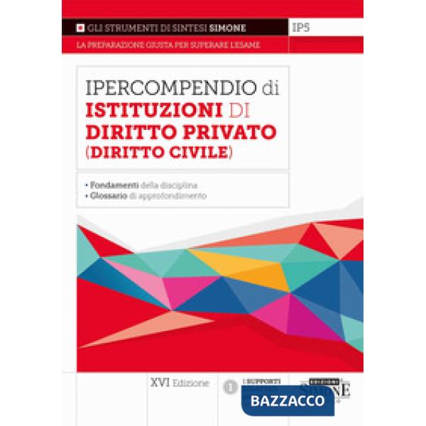 Ipercompendio di istituzioni di diritto privato (diritto civile). Fondamenti della disciplina. Glossario dei principali argoment