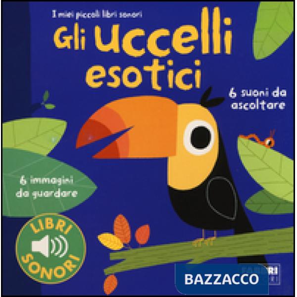 Uccellii esotici. I miei piccoli libri sonori (Gli)