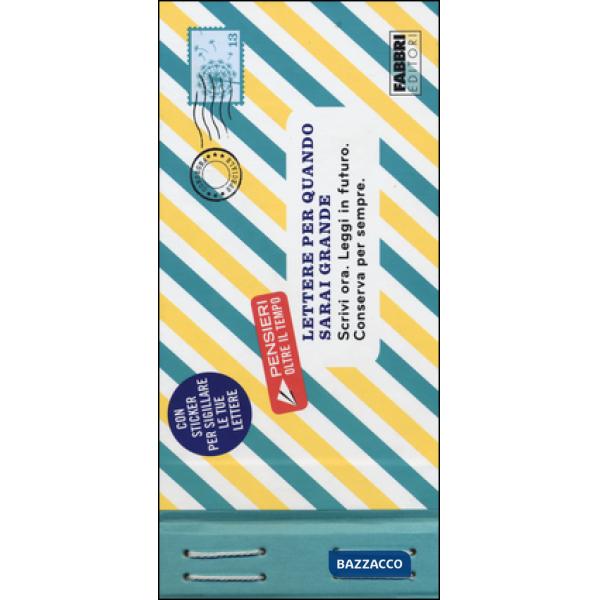 Lettere per quando sarai grande. Scrivi ora. Leggi in futuro. Conserva per sempr