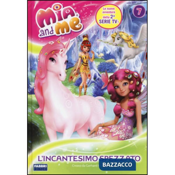 Incantesimo spezzato. Mia and me. Ediz. illustrata (L'). Vol. 7