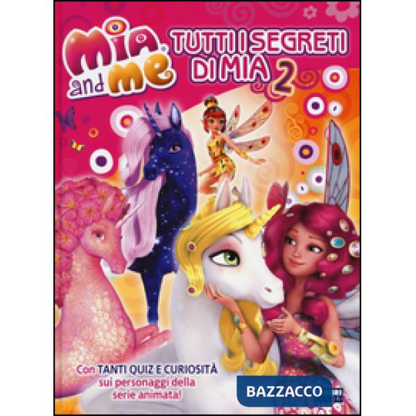 Tutti i segreti di Mia. Mia and me. Ediz. illustrata. Vol. 2